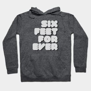 SIX FEET FOREVER Hoodie